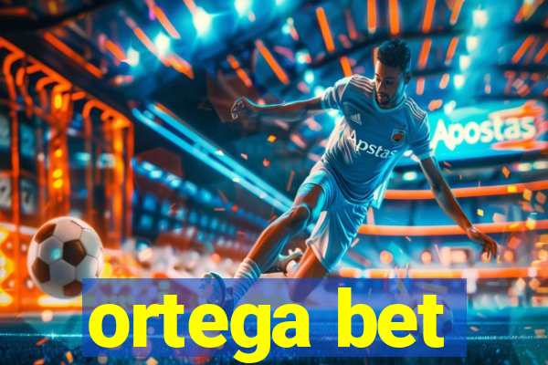 ortega bet